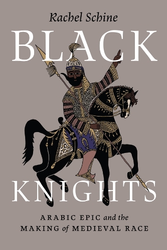Бумажная книга «Black Knights: Arabic Epic and the Making of Medieval Race», автор Рэйчел Шайн - фото №1