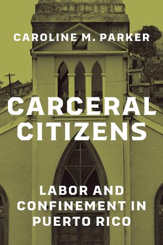 Паперова книга «Carceral Citizens: Labor and Confinement in Puerto Rico», автор Керолайн М. Паркер - фото №1