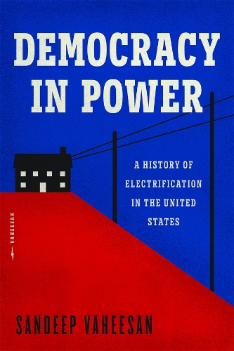 Бумажная книга «Democracy in Power: A History of Electrification in the United States», автор Сандип Вахисан - фото №1