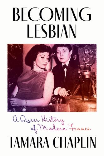 Бумажная книга «Becoming Lesbian: A Queer History of Modern France», автор Тамара Чаплин - фото №1