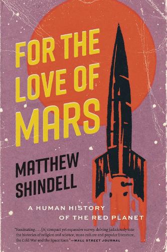 Бумажная книга «For the Love of Mars: A Human History of the Red Planet», автор Мэтью Шинделл - фото №1