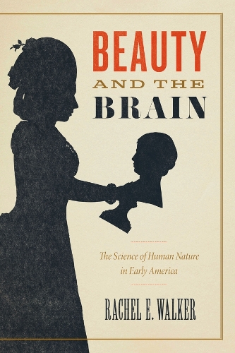 Бумажная книга «Beauty and the Brain: The Science of Human Nature in Early America», автор Рэйчел Э. Уокер - фото №1