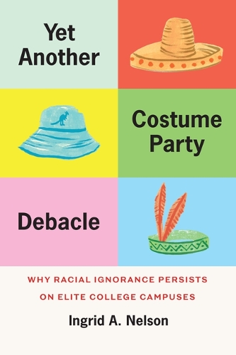 Бумажная книга «Yet Another Costume Party Debacle: Why Racial Ignorance Persists on Elite College Campuses», автор Ингрид А. Нельсон - фото №1