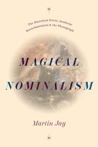 [object Object] «Magical Nominalism: The Historical Event, Aesthetic Reenchantment, and the Photograph», автор Мартін Джей - фото №1
