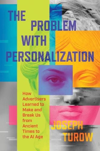 Paper book «The Problem with Personalization: How Advertisers Learned to Make and Break Us from Ancient Times to the AI Age», author Joseph Turow - фото №1