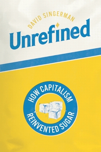 Бумажная книга «Unrefined: How Capitalism Reinvented Sugar», автор Дэвид Сингерман - фото №1