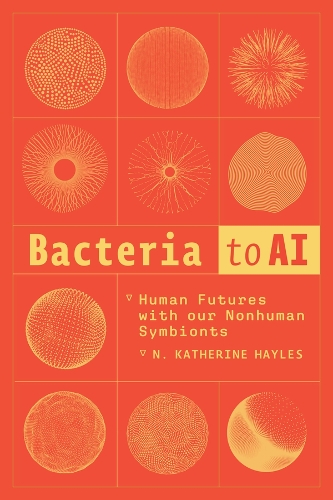 Паперова книга «Bacteria to AI: Human Futures with our Nonhuman Symbionts», автор Н. Кетрін Хейлз - фото №1