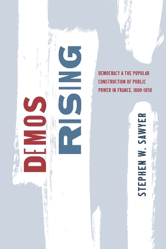 Бумажная книга «Demos Rising: Democracy and the Popular Construction of Public Power in France, 1800–1850», автор Стивен В. Сойер - фото №1