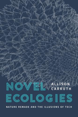 Бумажная книга «Novel Ecologies: Nature Remade and the Illusions of Tech», автор Эллисон Каррут - фото №1