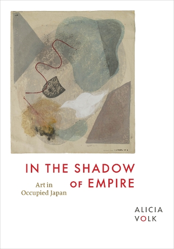 Бумажная книга «In the Shadow of Empire: Art in Occupied Japan», автор Алисия Волк - фото №1