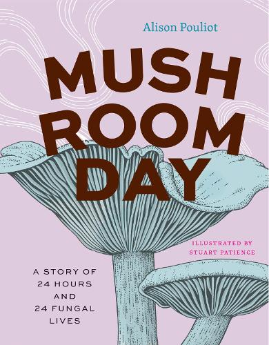 Бумажная книга «Mushroom Day: A Story of 24 Hours and 24 Fungal Lives», автор Элисон Пулиот - фото №1