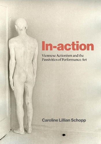Паперова книга «In-action: Viennese Actionism and the Passivities of Performance Art», автор Кароліна Ліліан Шопп - фото №1