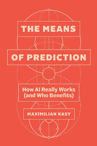 Бумажная книга «The Means of Prediction: How AI Really Works (and Who Benefits)», автор Максимилиан Каси - фото №1