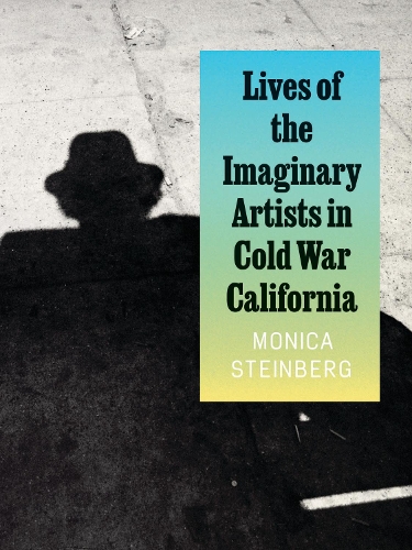 Бумажная книга «Lives of the Imaginary Artists in Cold War California», автор Моника Стейнберг - фото №1
