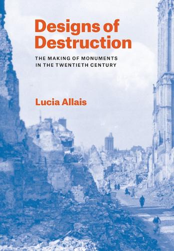Бумажная книга «Designs of Destruction: The Making of Monuments in the Twentieth Century», автор Люсия Аллаис - фото №1