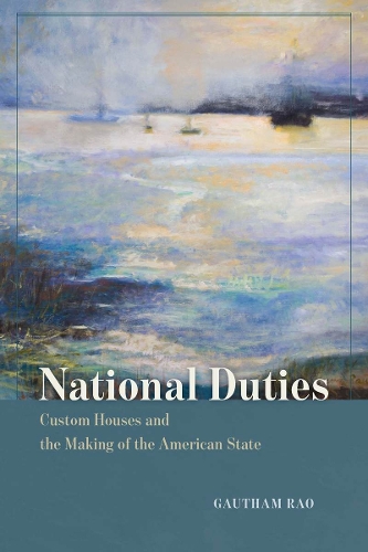 Бумажная книга «National Duties: Custom Houses and the Making of the American State», автор Гаутам Рао - фото №1
