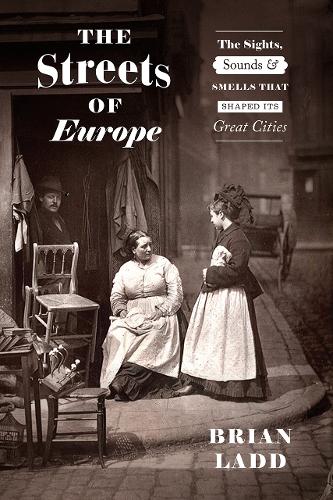Бумажная книга «The Streets of Europe: The Sights, Sounds, and Smells That Shaped Its Great Cities», автор Брайан Лэдд - фото №1