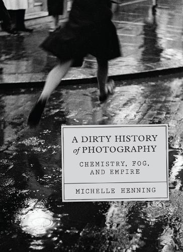 Бумажная книга «A Dirty History of Photography: Chemistry, Fog, and Empire», автор Мишель Хеннинг - фото №1
