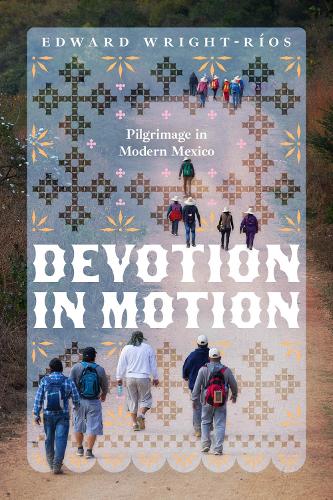 Бумажная книга «Devotion in Motion: Pilgrimage in Modern Mexico», автор Эдвард Райт-Риос - фото №1