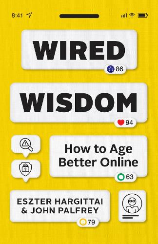 Бумажная книга «Wired Wisdom: How to Age Better Online», авторов Эстер Харгиттай, Джон Палфри - фото №1