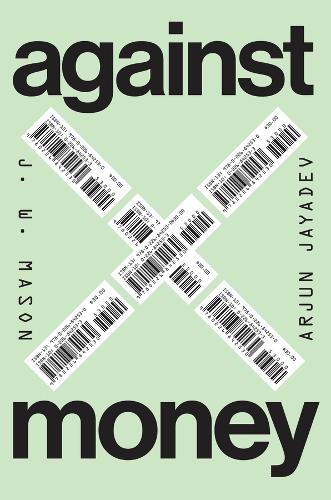 Бумажная книга «Against Money», авторов Арджун Джаядев, Дж. У. Мейсон - фото №1