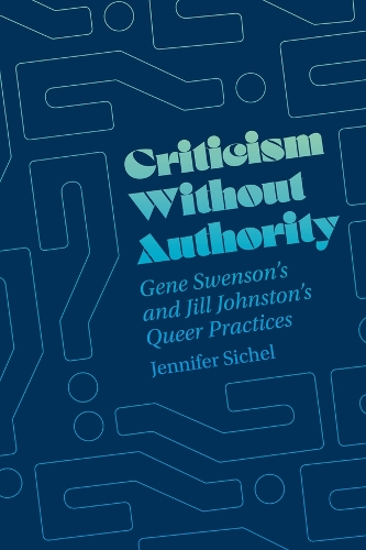 Бумажная книга «Criticism Without Authority: Gene Swenson's and Jill Johnston’s Queer Practices», автор Дженнифер Сичел - фото №1