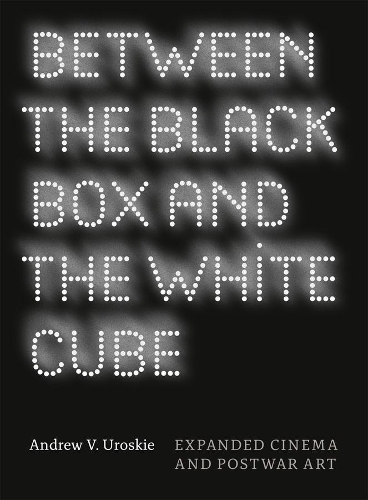 Паперова книга «Between the Black Box and the White Cube: Expanded Cinema and Postwar Art», автор Ендрю В. Уроскі - фото №1