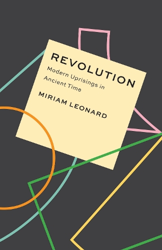 Бумажная книга «Revolution: Modern Uprisings in Ancient Time», автор Мириам Леонард - фото №1
