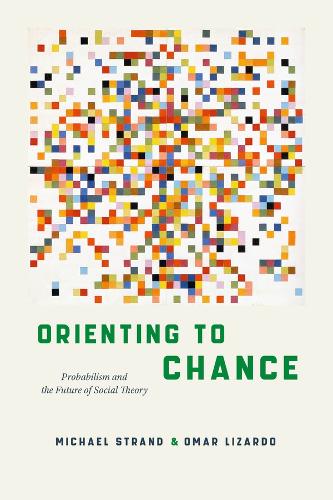 Бумажная книга «Orienting to Chance: Probabilism and the Future of Social Theory», автор Омар Лизардо - фото №1
