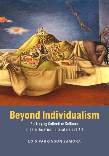 Бумажная книга «Beyond Individualism: Portraying Collective Selfhood in Latin American Literature and Art», автор Лоис Паркинсон Замора - фото №1