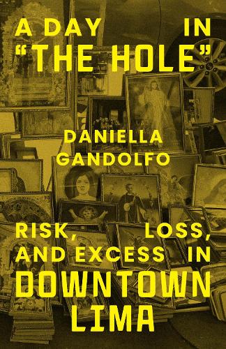 Паперова книга «A Day in "The Hole": Risk, Loss, and Excess in Downtown Lima», автор Даніелла Гандольфо - фото №1
