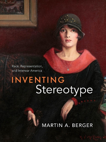 Бумажная книга «Inventing Stereotype: Race, Representation, and Interwar America», автор Мартин А. Бергер - фото №1