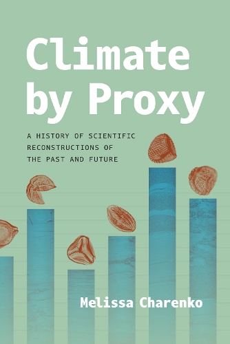 Бумажная книга «Climate by Proxy: A History of Scientific Reconstructions of the Past and Future», автор Мелисса Чаренко - фото №1