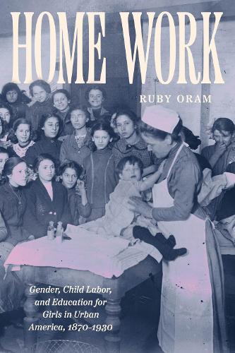 Бумажная книга «Home Work: Gender, Child Labor, and Education for Girls in Urban America, 1870–1930», автор Руби Орам - фото №1