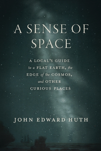 Бумажная книга «A Sense of Space: A Local’s Guide to a Flat Earth, the Edge of the Cosmos, and Other Curious Places», автор Джон Эдвард Хут - фото №1
