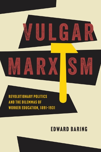 Бумажная книга «Vulgar Marxism: Revolutionary Politics and the Dilemmas of Worker Education, 1891–1931», автор Эдвард Баринг - фото №1