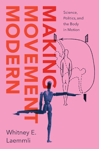 Бумажная книга «Making Movement Modern: Science, Politics, and the Body in Motion», автор Уитни Э. Леммли - фото №1