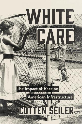 Бумажная книга «White Care: The Impact of Race on American Infrastructure», автор Коттен Сейлер - фото №1