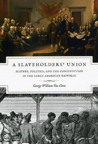 Бумажная книга «A Slaveholders' Union: Slavery, Politics, and the Constitution in the Early American Republic», автор Джордж Уильям Ван Клив - фото №1