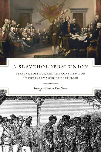 Бумажная книга «A Slaveholders` Union – Slavery, Politics, and the Constitution in the Early American Republic», автор Джордж Уильям Ван Клив - фото №1