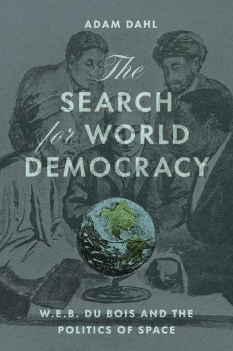 Паперова книга «The Search for World Democracy: W. E. B. Du Bois and the Politics of Space», автор Адам Даль - фото №1