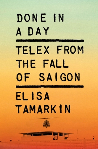 Бумажная книга «Done in a Day: Telex from the Fall of Saigon», автор Элиза Тамаркин - фото №1