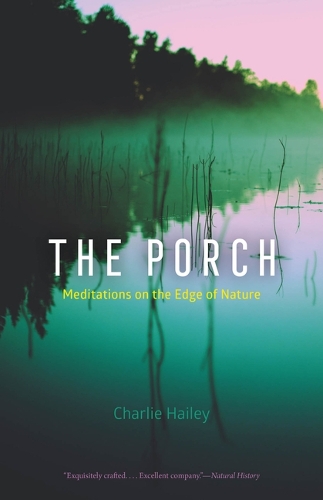 Бумажная книга «The Porch: Meditations on the Edge of Nature», автор Чарли Хейли - фото №1