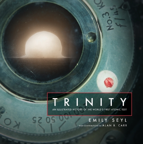 Бумажная книга «Trinity: An Illustrated History of the World's First Atomic Test», автор Эмили Сейл - фото №1