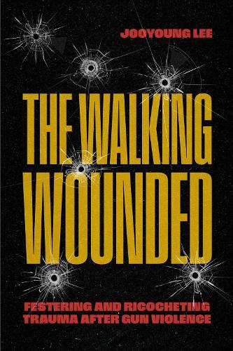 Бумажная книга «The Walking Wounded: Festering and Ricocheting Trauma After Gun Violence», автор Чжу Ён Ли - фото №1