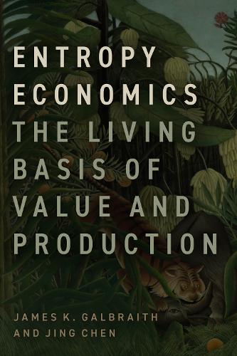 Паперова книга «Entropy Economics: The Living Basis of Value and Production», авторів Джеймс К. Гелбрейт, Цзін Чень - фото №1