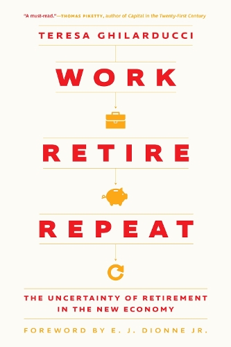 Бумажная книга «Work, Retire, Repeat: The Uncertainty of Retirement in the New Economy», автор Тереза Гилардуччи - фото №1