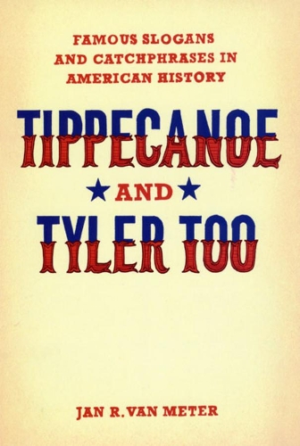 [object Object] «Tippecanoe and Tyler Too: Famous Slogans and Catchphrases in American History», автор Ян Р. Ван Метр - фото №1