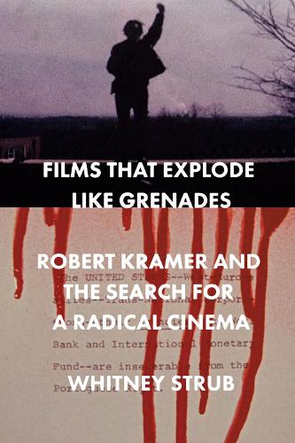 Бумажная книга «Films That Explode Like Grenades: Robert Kramer and the Search for a Radical Cinema», автор Уитни Струб - фото №1