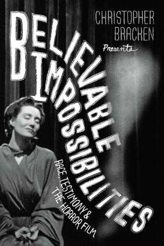 Паперова книга «Believable Impossibilities: Race, Testimony, and the Horror Film», автор Крістофер Брекен - фото №1